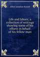 Life and labors; a collection of writings showing some of his efforts in behalf of his fellow-man, Albert Jonathan Russell 