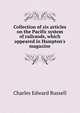 Collection of six articles on the Pacific system of railraods, which appeared in Hampton's magazine, Charles Edward Russell 