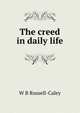 The creed in daily life, W B Russell-Caley 
