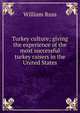 Turkey culture; giving the experience of the most successful turkey raisers in the United States, William Russ 