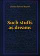 Such stuffs as dreams, Charles Edward Russell 