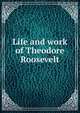 Life and work of Theodore Roosevelt, 