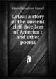 Lotea: a story of the ancient cliff-dwellers of America : and other poems, Edson Broughton Russell 