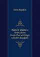 Nature studies; selections from the writings of John Ruskin;, Рескин 