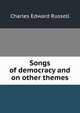 Songs of democracy and on other themes, Charles Edward Russell 