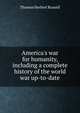 America's war for humanity, including a complete history of the world war up-to-date, Thomas Herbert Russell 