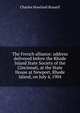 The French alliance: address delivered before the Rhode Island State Society of the Cincinnati, at the State House at Newport, Rhode Island, on July 4, 1904, Charles Howland Russell 