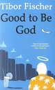 Good to Be God, Fischer, Tibor 