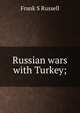 Russian wars with Turkey;, Frank S Russell 