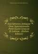 Inscriptiones Antiquae Orae Septentrionalis Ponti Euxini Graecae Et Latinae . (Italian Edition), S Russkoe Arkheologicheskoe Obshchestvo 
