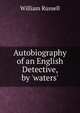 Autobiography of an English Detective, by 'waters'., Russell, William 