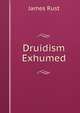 Druidism Exhumed, James Rust 