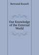 Our Knowledge of the External World, Russell, Bertrand, 1872-1970 