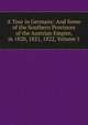 A Tour in Germany: And Some of the Southern Provinces of the Austrian Empire, in 1820, 1821, 1822, Volume 1, 