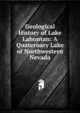 Geological History of Lake Lahontan: A Quaternary Lake of Northwestern Nevada, 
