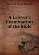 A Lawyer's Examination of the Bible, Howard Hyde Russell 