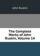 The Complete Works of John Ruskin, Volume 14, Рескин 
