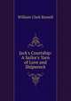 Jack's Courtship: A Sailor's Yarn of Love and Shipwreck, William Clark Russell 