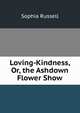 Loving-Kindness, Or, the Ashdown Flower Show, Sophia Russell 