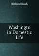 Washingto in Domestic Life, Richard Rush 