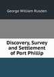 Discovery, Survey and Settlement of Port Phillip, George William Rusden 