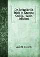 De Serapide Et Iside in Graecia Cultis . (Latin Edition), Adolf Rusch 