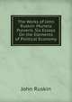The Works of John Ruskin: Munera Pulveris. Six Essays On the Elements of Political Economy, Рескин 