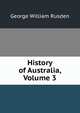 History of Australia, Volume 3, George William Rusden 