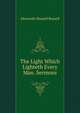 The Light Which Lighteth Every Man. Sermons, Alexander Russell Russell 
