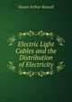 Electric Light Cables and the Distribution of Electricity, Stuart Arthur Russell 