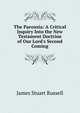 The Parousia: A Critical Inquiry Into the New Testament Doctrine of Our Lord's Second Coming, James Stuart Russell 