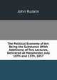 The Political Economy of Art: Being the Substance (With Additions) of Two Lectures, Delivered at Manchester, July 10Th and 13Th, 1857, Рескин 