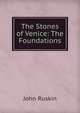 The Stones of Venice: The Foundations, Рескин 