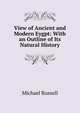 View of Ancient and Modern Eygpt: With an Outline of Its Natural History, Michael Russell 