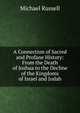 A Connection of Sacred and Profane History: From the Death of Joshua to the Decline of the Kingdoms of Israel and Judah, Michael Russell 