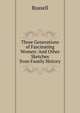 Three Generations of Fascinating Women: And Other Sketches from Family History, Russell 