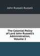 The Colonial Policy of Lord John Russell's Administration, Volume 2, Russell, John Russell, Earl, 1792-1878 