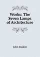 Works: The Seven Lamps of Architecture, Рескин 