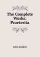 The Complete Works: Praeterita, Рескин 