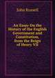 An Essay On the History of the English Government and Constitution, from the Reign of Henry VII, John Russell 