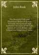 The Beautiful Life and Illustrious Reign of Queen Victoria: An Accurate and Authentic Account of the Late Queen of Great Britain and Ireland and Empress of India ., John Rusk 