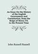 An Essay On the History of the English Government and Constitution, from the Reign of Henry Vii. to the Present Time, Russell, John Russell, Earl, 1792-1878 