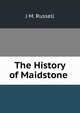 The History of Maidstone ., J M. Russell 