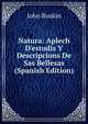 Natura: Aplech D'estudis Y Descripcions De Sas Bellesas (Spanish Edition), Рескин 