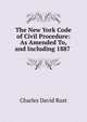 The New York Code of Civil Procedure: As Amended To, and Including 1887 ., Charles David Rust 