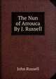 The Nun of Arrouca By J. Russell, John Russell 