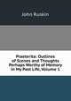 Praeterita: Outlines of Scenes and Thoughts Perhaps Worthy of Memory in My Past Life, Volume 1, Рескин 