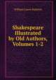 Shakespeare Illustrated by Old Authors, Volumes 1-2, William Lowes Rushton 