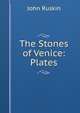 The Stones of Venice: Plates, Рескин 