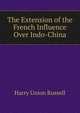 The Extension of the French Influence Over Indo-China, Harry Union Russell 